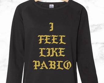 I Feel Like Pablo - Kanye West Pullover - Saint Pablo Tour - Kanye Merch - Yeezy Tour - Yeezus - Kim Kardashian - Womens Sweatshirt - Tumblr