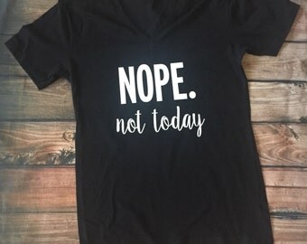 Nope not today shirt | Etsy