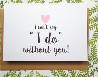 I can't say "I do" without you Card / Will you be my Bridesmaid Card / Bridesmaid Proposal Card / Maid of Honour Card - AUSTRALIAN SELLER