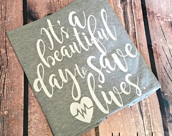 Its a Beautiful Day to Save Lives Shirt, Nursing Student Shirt, Nurse Shirt