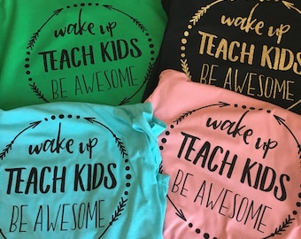Awesome Teacher SHIRT or RAGLAN, Wake up Teach Kids Be Awesome, Teacher shirt, Teacher gift, Back to School Shirt, Teacher Appreciate Day