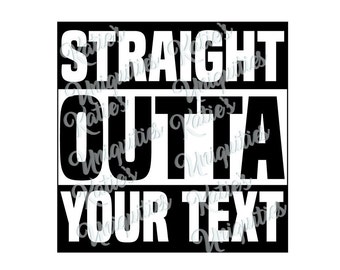 Straight Outta SVG DXF PNG Digital Cut File for use with cutting machines Cricut Silhouette Choose Your Text
