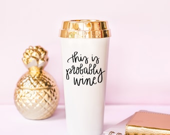 This is Probably Wine Travel Mug Gold Foil Travel Mug Gift for Boss Gift for Her Wine Coffee Mug Funny Mug Calligraphy Mugs Wine Lover Gift