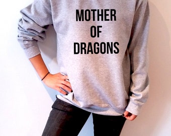 Mother Of Dragons Sweatshirt Unisex Gameof thrones tv show slogan women top cute womens gift to her, teen jumper fan