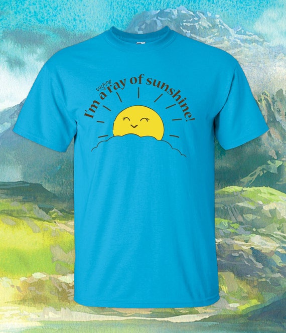 Im A Fucking Ray Of Sunshine Shirt Unisex 