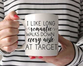 Funny Gift for Wife | Funny Mugs | Target Mug | Long Romantic Walks Down Every Aisle At Target | Mom Mug | Funny Coffee Cups | Mother's Day