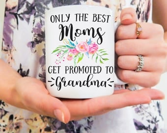 Only the Best Moms get Promoted to Grandma | Mother's Day Mug, Mom Mug, Baby Announcement Mug, New Grandma Mug, Grandma Coffee Mug, Mom Gift