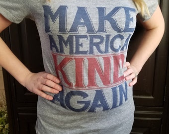 Make America Kind Again T Shirt - Protest T Shirt - American Apparel Ladies Poly Cotton FITTED Tee - Item 3129