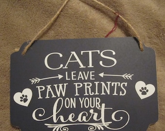 Cats leave paw prints on your heart Sign