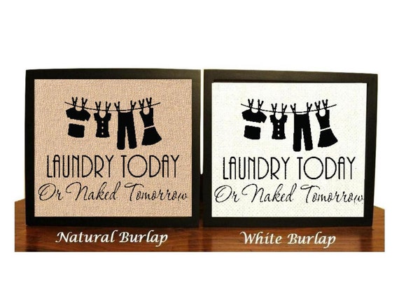 Download Laundry Today or Naked Tomorrow Burlap Print Laundry Sign