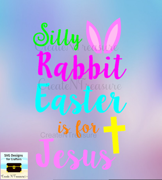 Silly Rabbit Easter is for Jesus SVG DXF. Cutting file for