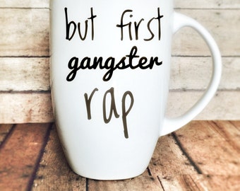 coffee mug, funny coffee mug, but first, but first coffee, gangster rap, gifts under 20, but first gangster rap, 12oz mug, 16 oz mug,