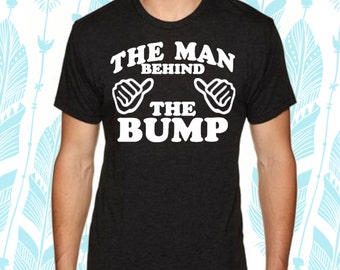 The Man Behind the Bump t-shirt. Gift for dad. T-shirt for