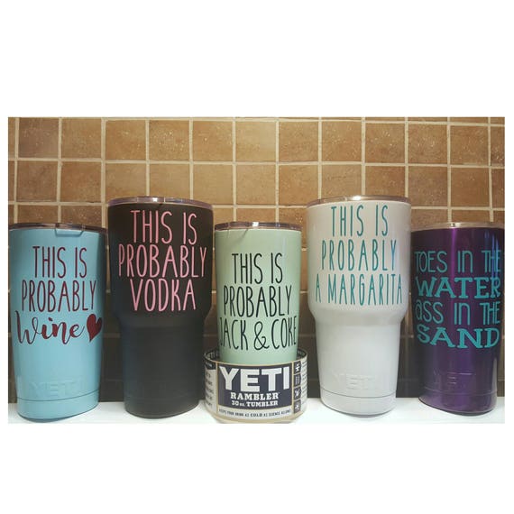 YETI Authentic This is Probably Alcohol Wine Vodka Margarita