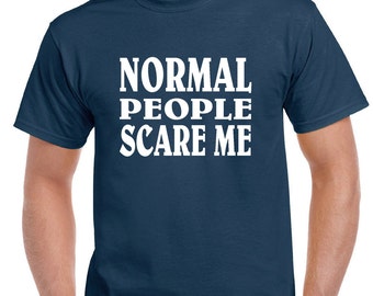 Normal People Scare Me tee FREE SHIPPING