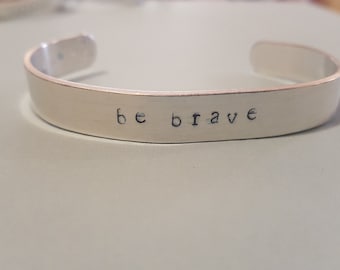 Be Brave- Aluminum Cuff Bracelet