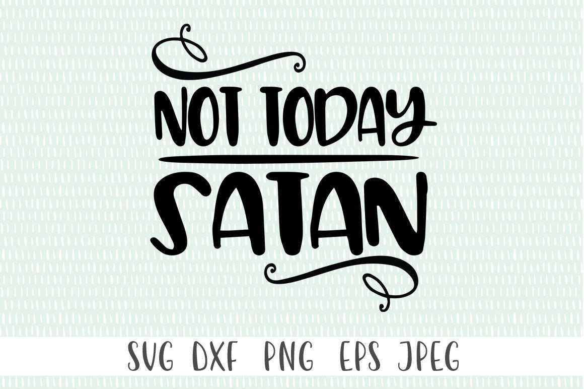 Download Not today satan - svg, png, eps, dxf, jpeg - Cricut Cut ...