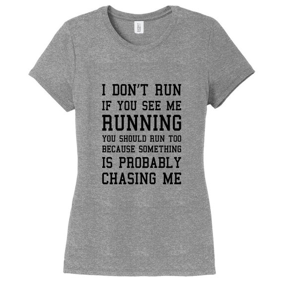 I Don't Run If You See Me Running You Should Run Too