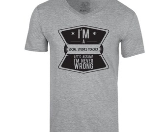 Im A Social Studies Teacher Never Wrong Job T Shirt