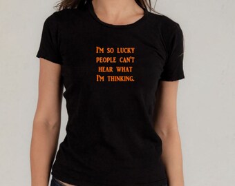 Funny tshirt, graphic tee, sarcastic shirt, bad thoughts, I'm lucky, sarcasm, you can't hear what I'm thinking, I hate everyone