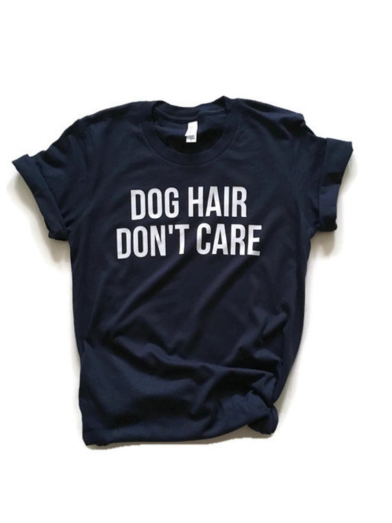 Dog Hair Don't Care unisex shirt Dog hair don't care