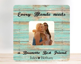 SUMMER SALE Friend Gift Every Blonde Needs A Brunette Best Friend Picture Frame 3.5x3.5 Personalized Picture Frame