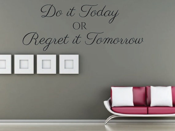 Do It Today Or Regret It Tomorrow Vinyl Wall Decal