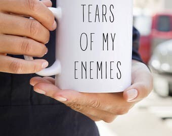 Funny Mug, Office Mug, Tears of My Enemies, Funny Mug for Co-worker, Witty Gifts, Sarcastic Coffee Cup, Girl Boss Mug, Gift for Boss