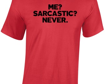 Dope Cotton - Me? Sarcastic? Never. Funny T-Shirt