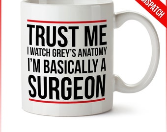 Greys Anatomy Mug - FAST DISPATCH - Trust Me I Watch Greys Anatomy Im Basically Surgeon; Surgeon Mug, Doctor Mug, Greys