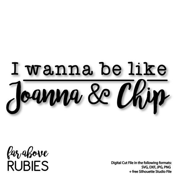 Download I wanna be like Joanna & Chip SVG DXF png jpg digital cut