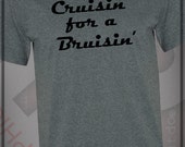 cruisin for a bruisin shirt