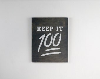Keep it 100, Stained Birch Plywood - 7.5" x 9.5" - Motivational Typography Short Quote Poster for Wall Decor