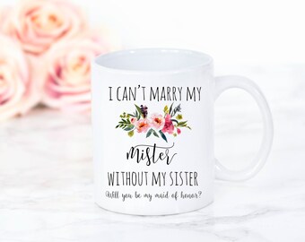 Will you be my bridesmaid mug, Funny Maid of Honor Gift, Matron Bridal party mug, Gift for sister, Sister Wedding Gift, Sister of the Groom