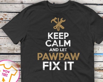 Funny Pawpaw Tshirt, Funny Gifts for Pawpaw, Pawpaw Shirt, Keep Calm Shirt, Unique Gift for Pawpaw, Shirts for Pawpaw, Customized Pawpaw
