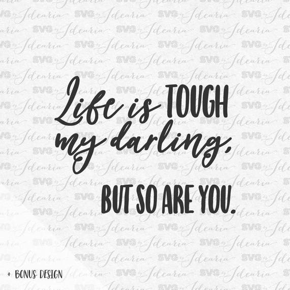 Download Life is tough my darling but so are you svg sayings svg