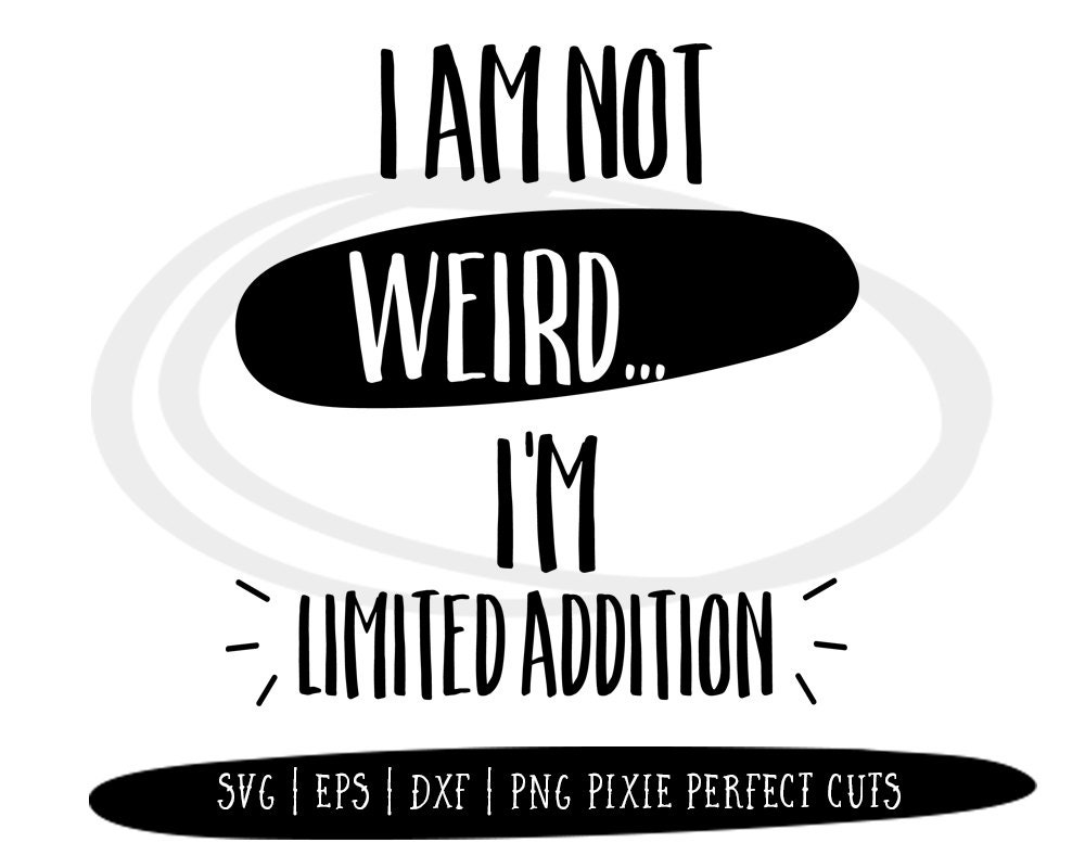 Download Not Weird Limited Svg Files Sayings, Heat Transfer Vinyl ...