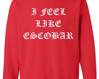 I feel like Escobar Crewneck Sweater