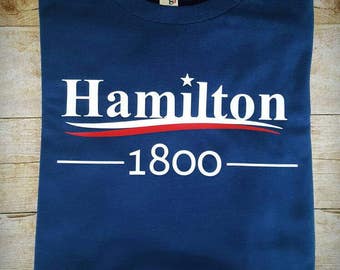 Hamilton 1800 shirt - Vote for Hamilton - Hamilton broadway- Not Throwing Away My Shot - The Room Where It All Happens - Hamilton's America