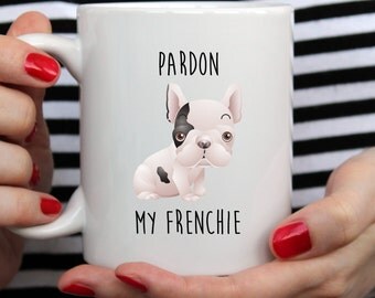 Pardon My Frenchie Mug | Cute Mugs | Animal Mugs | Pet Mug | Mothers Day Mug | Dog Mug |French Bulldog Mug | Funny Quote | Frenchie Mug