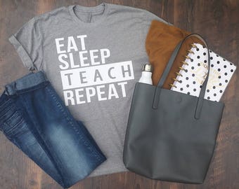 Teacher Shirt - Eat sleep teach repeat - Back to School - Teacher appreciation - Teacher Gift -Teacher life - School Days - School gear