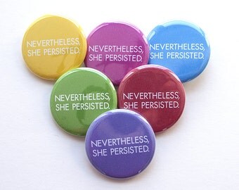 Nevertheless She Persisted Pin – Nevertheless She Persisted Button – Persist – Political Button – Not My President – Resist – Nasty Woman