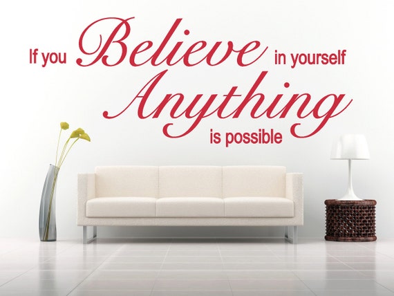 If you Believe in yourself Anything is possible'