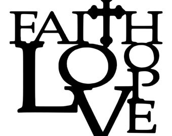 SVG - Faith Hope Love - DXF - EPS - Faith - Quote - Love Quote - Hope Quote - Sign Design - Scrapbook Layout - Wedding Quote
