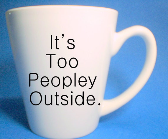 Items similar to It's Too Peopley Outside, Introvert Mug 