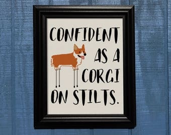 Confident as a Corgi on Stilts print, corgi, dog, motivational, motivation, happiness