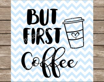 But First Coffee, But First Coffee svg, Coffee svg, Coffee, svg, svg files, coffee cup svg, coffe cup, coffee svg file, cricut file, dxf
