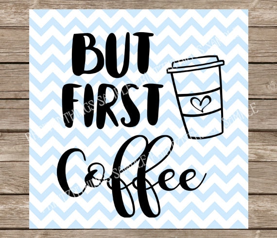 Download But First Coffee But First Coffee svg Coffee svg Coffee