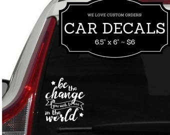 Be the Change You WIsh to See ~ White Vinyl CAR DECAL