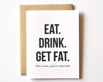 Wedding Card, Funny Wedding Card, Congratulations, Wedding congratulations, Wedding Gift, Eat. Drink. Get Fat. Who cares!